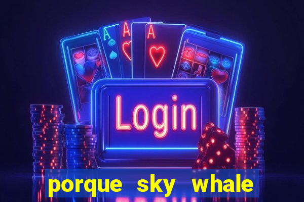 porque sky whale saiu da play store